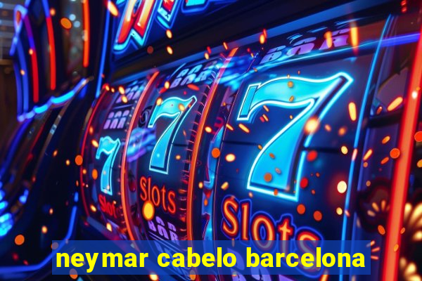 neymar cabelo barcelona